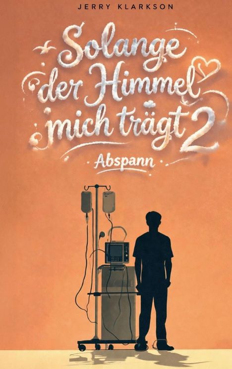 Text: "Solange der Himmel mich trägt 2 - Abspann". Silhouette einer Person neben medizinischen Geräten vor orangenem Hintergrund.