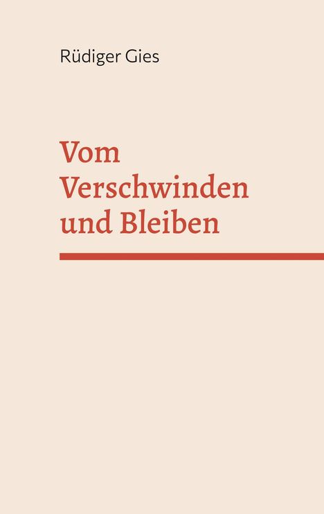 Oben steht "Rüdiger Gies". Darunter in größerer Schrift "Vom Verschwinden und Bleiben". Beige Hintergrund.