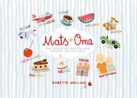 "Mats + Oma. Eine Geschichte über die Liebe zwischen Oma und Enkel." Illustration mit diversen bunten Objekten.