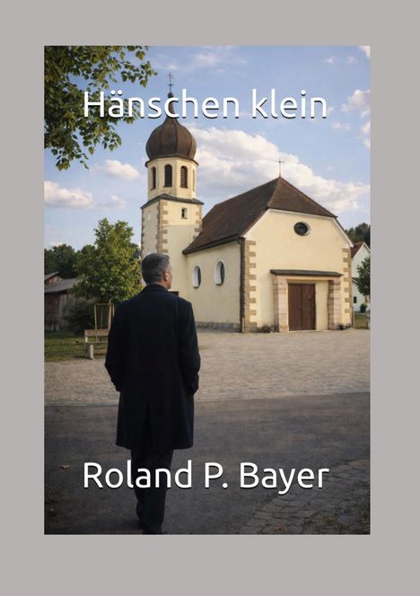 „Hänschen klein“ und „Roland P. Bayer“ auf blauem Hintergrund. Eine Person in einem Mantel geht auf eine Kirche zu.