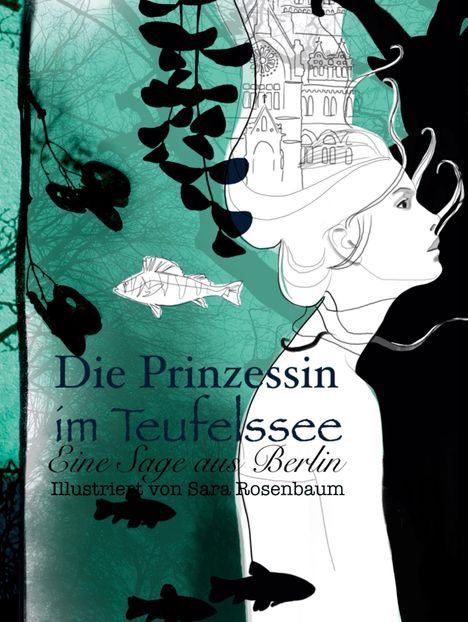 „Die Prinzessin im Teufelssee: Eine Sage aus Berlin. Illustriert von Sara Rosenbaum.“ 
Illustration mit Frau und Fischen.