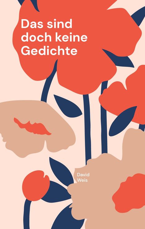 „Das sind doch keine Gedichte“, „David Weis“, rote und beige Blüten und Blätter, minimalistische Illustration.