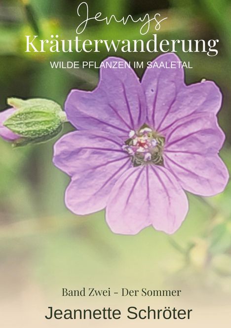 "Jennys Kräuterwanderung. Wilde Pflanzen im Saaletal. Band Zwei - Der Sommer. Jeannette Schröter." Lila Blüte im Hintergrund.