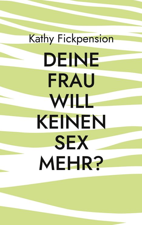 Text: "Kathy Fickpension. DEINE FRAU WILL KEINEN SEX MEHR?" Hintergrund: grün-weiße Streifen.