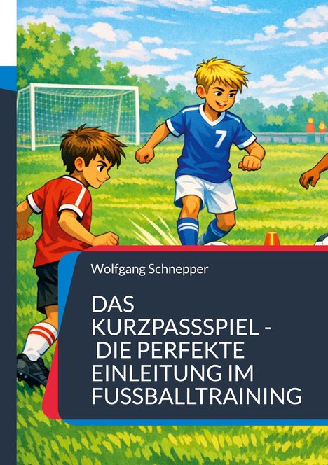 Text: Wolfgang Schnepper - Das Kurzpassspiel - Die perfekte Einleitung im Fußballtraining. Illustration: Zwei Jungen spielen Fußball.