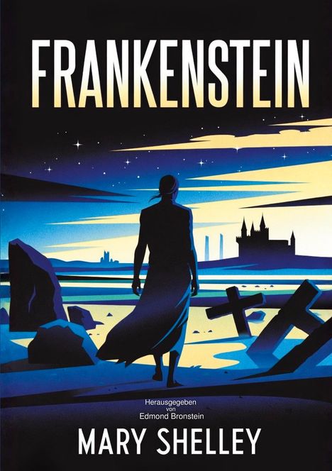 „FRANKENSTEIN“, „Herausgegeben von Edmond Bronstein“. Eine Silhouette in düsterer Landschaft mit Gräbern und Burg.