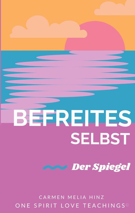 "Befreites Selbst" ist der Titel, mit "Der Spiegel" als Untertitel. Farbige Illustration eines Sonnenuntergangs über Wasser.