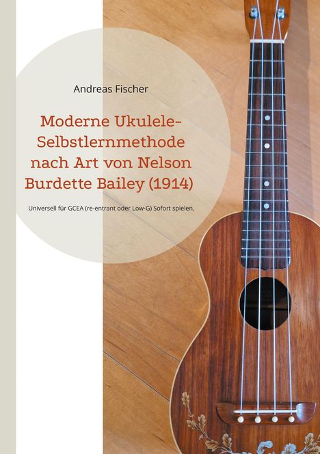 "Moderne Ukulele-Selbstlernmethode" von Andreas Fischer. Foto einer Ukulele mit hölzerner Textur.