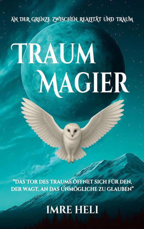 "TRAUM MAGIER", "AN DER GRENZE ZWISCHEN REALITÄT UND TRAUM", Eule vor Mond, Berge unten, Autor: IMRE HELI.