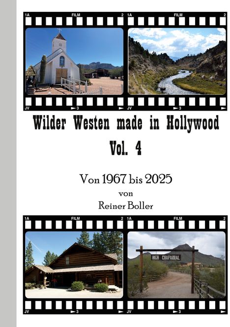 "Wilder Westen made in Hollywood Vol. 4", Fotos von Western-Szenen in Filmstreifen-Design. Zeitraum 1967-2025 von Reiner Boller.