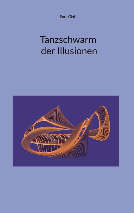 Text: "Paul Gisi, Tanzschwarm der Illusionen". Illustration: Orange, geschwungene Linien auf einem dunklen Hintergrund.