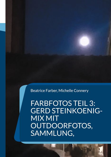 FARBFOTOS TEIL 3: GERD STEINKOENIG-MIX MIT OUTDOORFOTOS, SAMMLUNG. Beatrice Farber, Michelle Connery. Vollmond am nächtlichen Himmel.