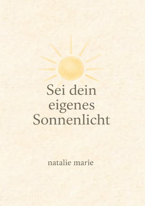 „Sei dein eigenes Sonnenlicht“ steht in der Mitte. Darüber eine schlichte Sonnenillustration. Unten „natalie marie“.