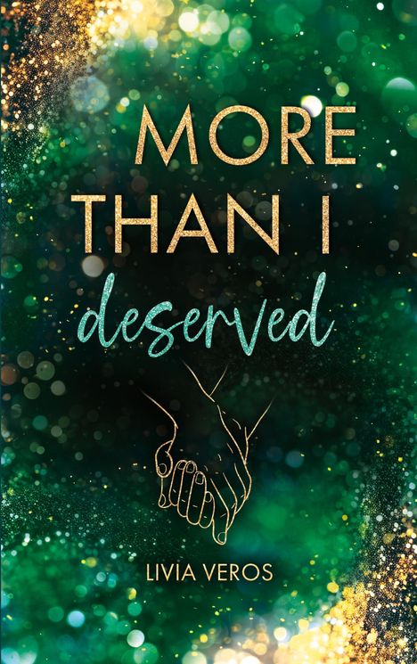 "MORE THAN I deserved" und "LIVIA VEROS" auf glitzerndem, grünem Hintergrund. Zeichnung zweier Hände.