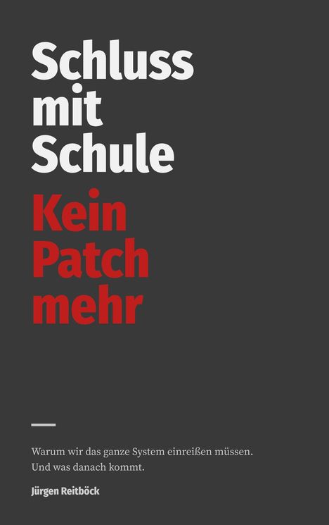 "Schluss mit Schule. Kein Patch mehr." Darunter: "Warum wir das ganze System einreißen müssen. Und was danach kommt." Name: Jürgen Reitböck.
