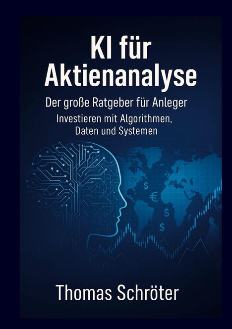 „KI für Aktienanalyse“, Ratgeber für Anleger. Menschliches Profil, Weltkarte und Finanzsymbole in Blau. Autor: Thomas Schröter.