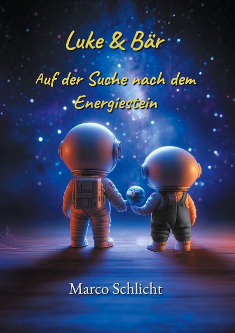 "Luke & Bär: Auf der Suche nach dem Energiestein" von Marco Schlicht. Illustration von zwei Astronauten im Weltraum, einer hält Erde.