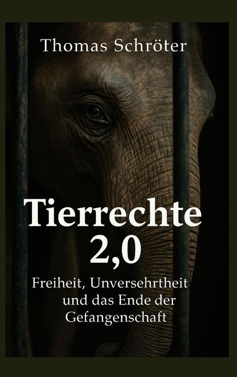 „Thomas Schröter. Tierrechte 2,0. Freiheit, Unversehrtheit und das Ende der Gefangenschaft.“ Ein Elefant hinter Gittern.