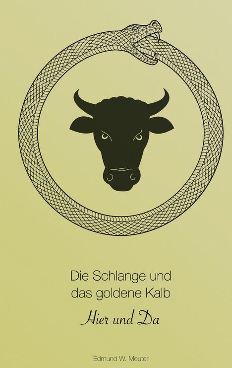 „Die Schlange und das goldene Kalb. Hier und Da. Edmund W. Meuter.“ Eine Schlange bildet einen Kreis um einen Stierkopf.