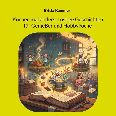 „Kochen mal anders: Lustige Geschichten für Genießer und Hobbyköche“. Illustrierte Köche, schwebende Zutaten und ein offenes Buch.