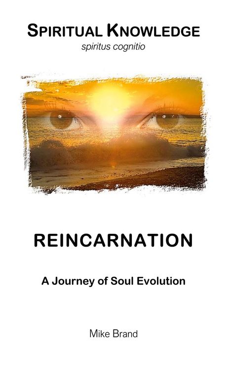 "SPIRITUAL KNOWLEDGE, spiritus cognitio, REINCARNATION, A Journey of Soul Evolution, Mike Brand. Sonnenuntergang, Augen."