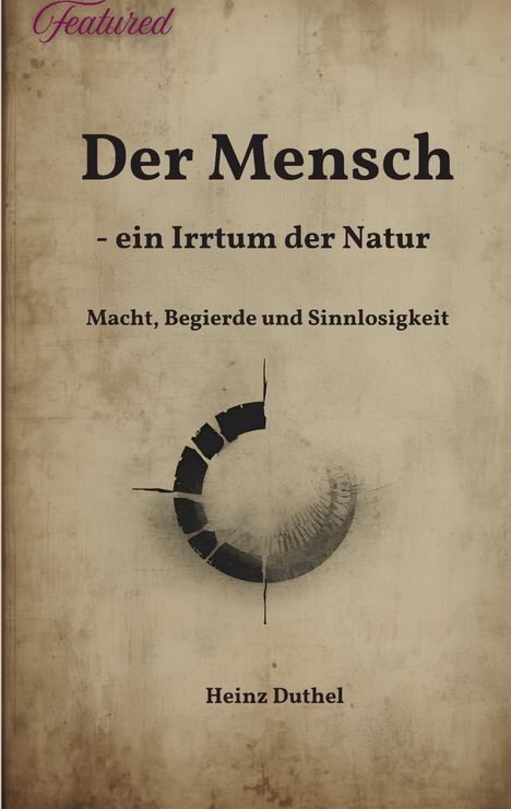 "Der Mensch - ein Irrtum der Natur. Macht, Begierde und Sinnlosigkeit" steht auf einem verwittert wirkenden Hintergrund.