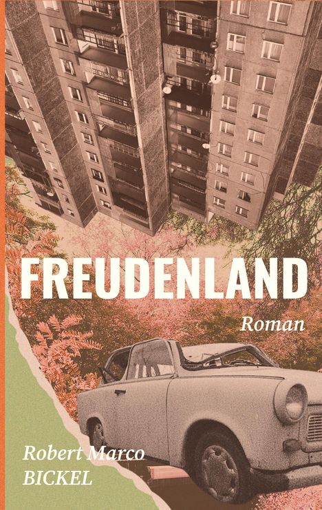 „FREUDENLAND“, „Roman“, „Robert Marco BICKEL“. Ein Trabant vor Hochhäusern und Bäumen in warmen Farben.