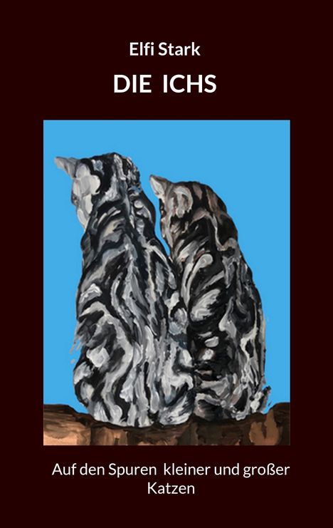 Text: "Elfi Stark, DIE ICHS, Auf den Spuren kleiner und großer Katzen". Illustration: Zwei gemusterte Katzen von hinten.