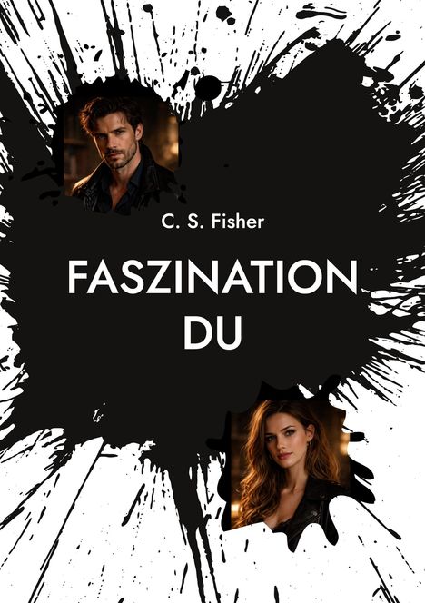 Text: C. S. Fisher, FASZINATION DU. Schwarze Tintenflecken, zwei Portraits eines Mannes und einer Frau auf weißem Hintergrund.
