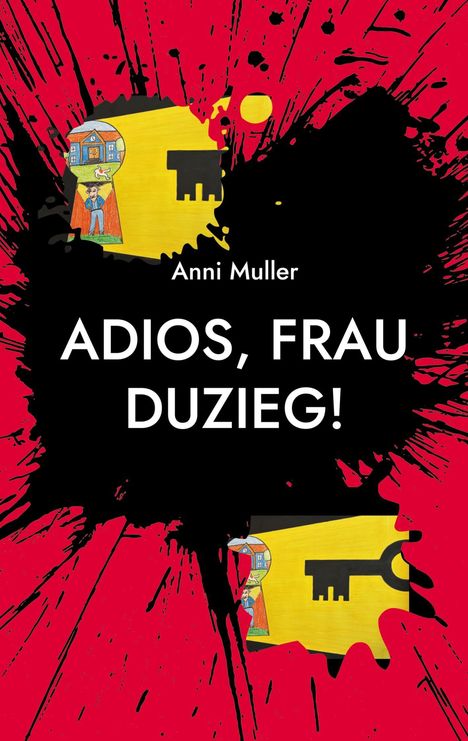Illustration: "ADIOS, FRAU DUZIEG!" Anni Muller. Roter Hintergrund, schwarze Spritzer, Schlüsselmotiv, eine Figur schaut durch.