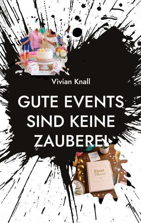 Text: "Vivian Knall GUTE EVENTS SIND KEINE ZAUBEREI."  
Im Hintergrund: Bunte Party, Kuchen, Blumen, Notizbuch. Verspieltes Design.