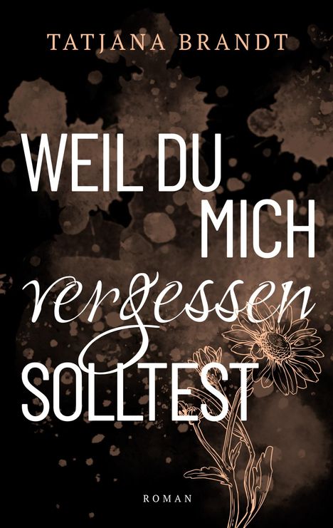"Weil du mich vergessen solltest" steht groß im Zentrum. Florale Zeichnung auf dunklem, gesprenkeltem Hintergrund.