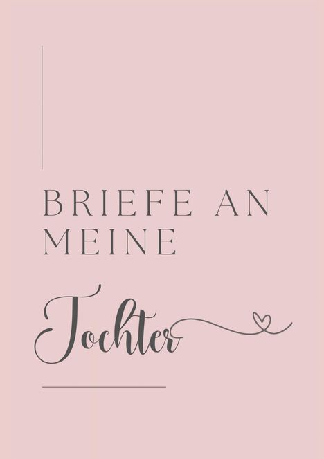 "BRIEFE AN MEINE Tochter" in eleganter Schrift auf rosa Hintergrund, mit kleinem Herzverzierung darunter.