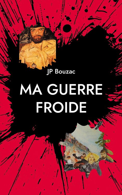 Text: "JP Bouzac MA GUERRE FROIDE". Illustration: Roter Hintergrund mit schwarzen Spritzern, zwei Gemälde-Fragmente.