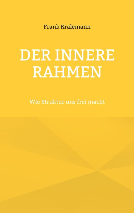 Die Texte lauten: "Frank Kralemann", "DER INNERE RAHMEN", "Wie Struktur uns frei macht". Gelber Hintergrund.