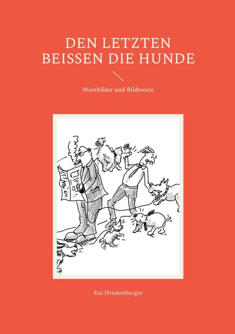 „DEN LETZTEN BEISSEN DIE HUNDE“. Illustration: Ein Mann liest, Hunde schnappen nach einem anderen.