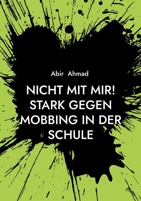 "Abir Ahmad - Nicht mit mir! Stark gegen Mobbing in der Schule" in Weiß auf schwarzem Farbklecks, grüner Hintergrund.