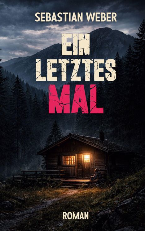 SEBASTIAN WEBER, EIN LETZTES MAL, ROMAN. Eine Hütte im Wald, beleuchtet, vor einer Bergkulisse in der Dämmerung.