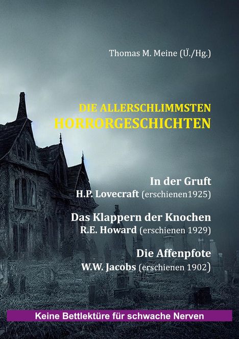 Thomas M. Meine (Ü./Hg.), DIE ALLERSCHLIMMSTEN HORRORGESCHICHTEN, In der Gruft, Das Klappern der Knochen, Die Affenpfote. Im Hintergrund ein altes, unheimliches Haus vor einem düsteren Himmel. Unten steht: Keine Bettlektüre für schwache Nerven.