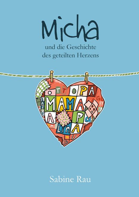 Text: "Micha und die Geschichte des geteilten Herzens", "Sabine Rau". Illustration: Ein buntes Herz an einer Wäscheleine.