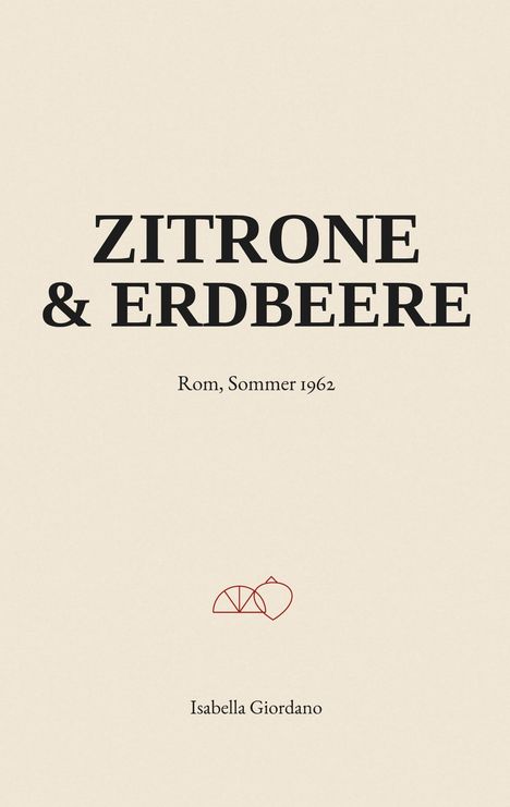 „Zitrone & Erdbeere“, „Rom, Sommer 1962“, „Isabella Giordano“. Illustration einer Zitrone und Erdbeere in Rot.