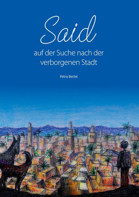 Said: auf der Suche nach der verborgenen Stadt, Petra Bertel. Illustration: Kind und Tiere blicken auf bunte Stadt unter blauem Himmel.