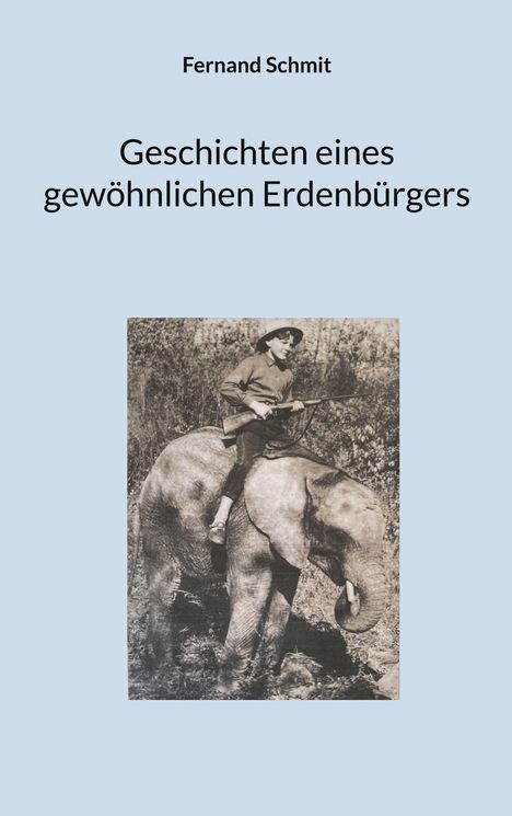 Oben steht "Fernand Schmit", darunter "Geschichten eines gewöhnlichen Erdenbürgers". Ein Kind sitzt auf einem Elefanten.