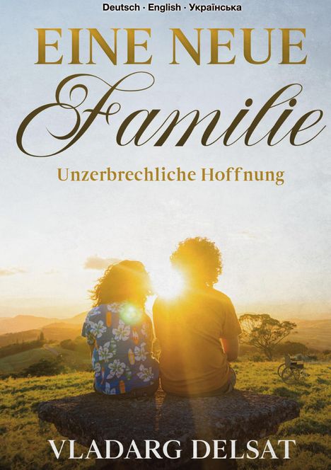 „EINE NEUE Familie. Unzerbrechliche Hoffnung. VLADARG DELSAT.“ Zwei Menschen sitzen auf einer Bank bei Sonnenuntergang.