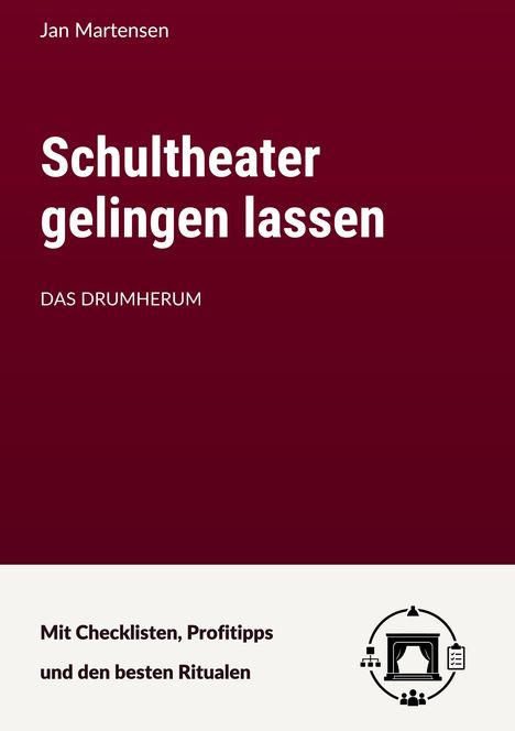 Oben: "Jan Martensen."  
Groß: "Schultheater gelingen lassen," "DAS DRUMHERUM."  
Unten: "Mit Checklisten, Profitipps und den besten Ritualen."  
Rechts unten: Theatersymbol.