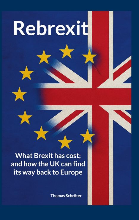 "Rebrexit: What Brexit has cost; and how the UK can find its way back to Europe" steht auf einer EU- und UK-Flaggen-Illustration.