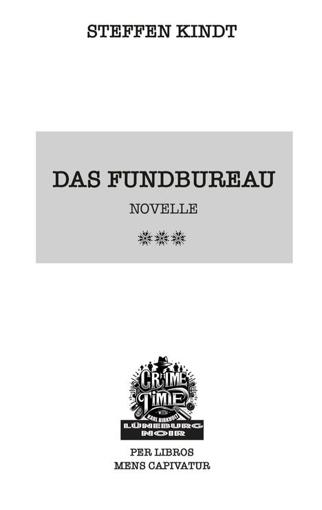 Text mit "Steffen Kindt", "Das Fundbureau", "Novelle". Logo mit Hut und Schriftzug "Crime Time". Lat. Spruch unten.