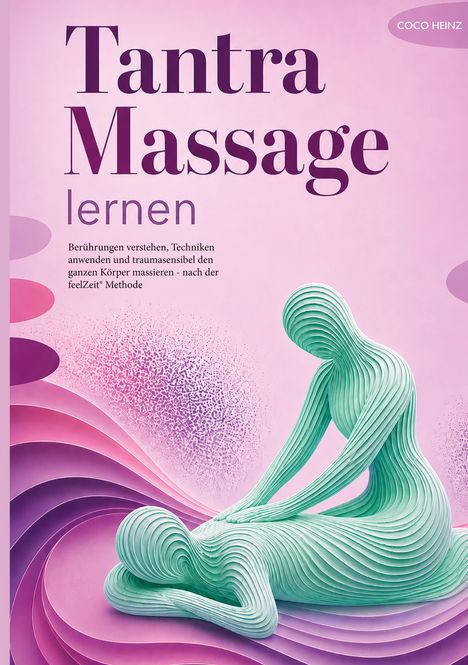 "Tantra Massage lernen. Berührungen verstehen, Techniken anwenden und traumasensibel nach der feelZeit® Methode." 

Illustration: Zwei stilisierte Figuren, eine massiert die andere. Pastelltöne, fließende Formen.