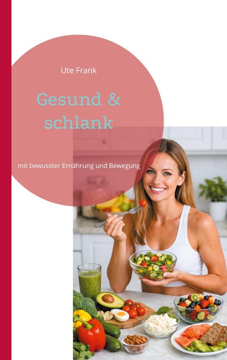 "Ute Frank. Gesund & schlank mit bewusster Ernährung und Bewegung." Frau mit Salat umgeben von frischem Essen.
