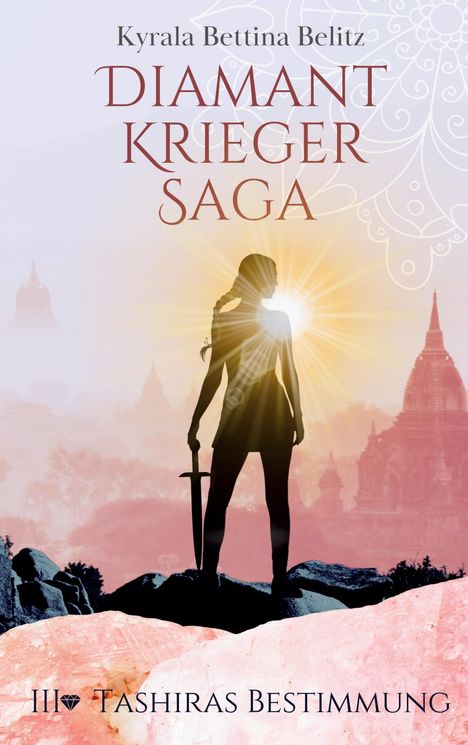 "Kyra Belitz: DIAMANTKRIEGER SAGA III – TASHIRAS BESTIMMUNG." Eine Frau mit Schwert vor Sonnenaufgang, Silhouette.